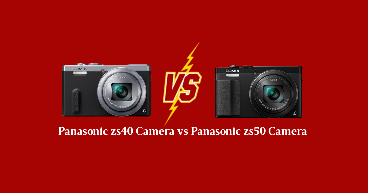 Panasonic zs40 Camera vs Panasonic zs50 Camera