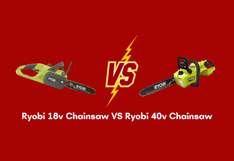 Ryobi 18v Chainsaw VS Ryobi 40v Chainsaw