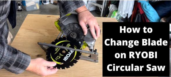How to Change the Blade on a Ryobi Circular Saw